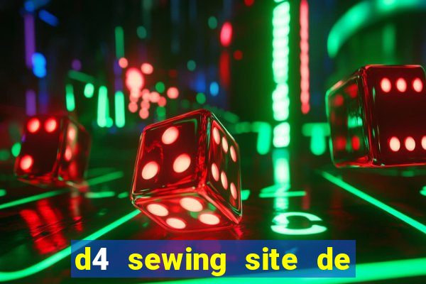 d4 sewing site de relacionamento login entrar